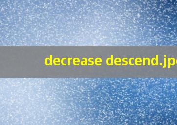 decrease descend